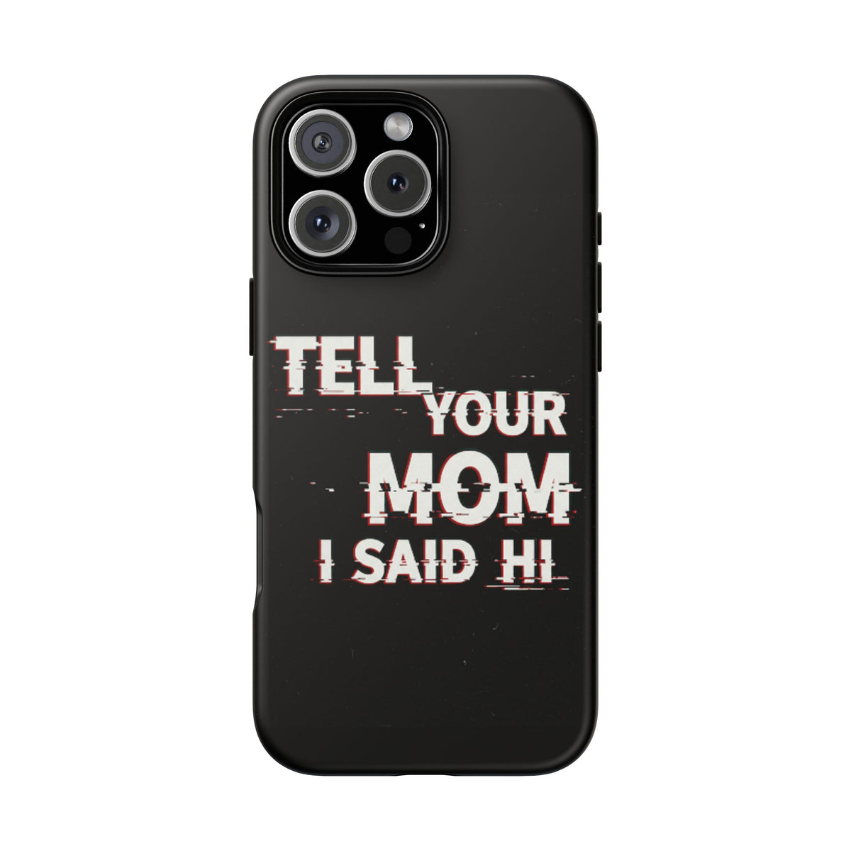 Tell Your Mom I Said Hi Tough Phone Case - Studio 653