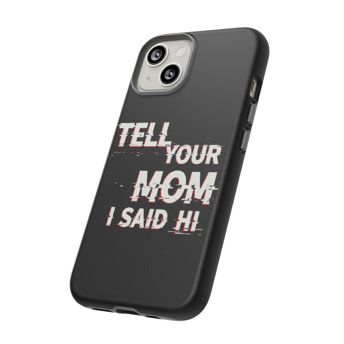 Tell Your Mom I Said Hi Tough Phone Case - Studio 653