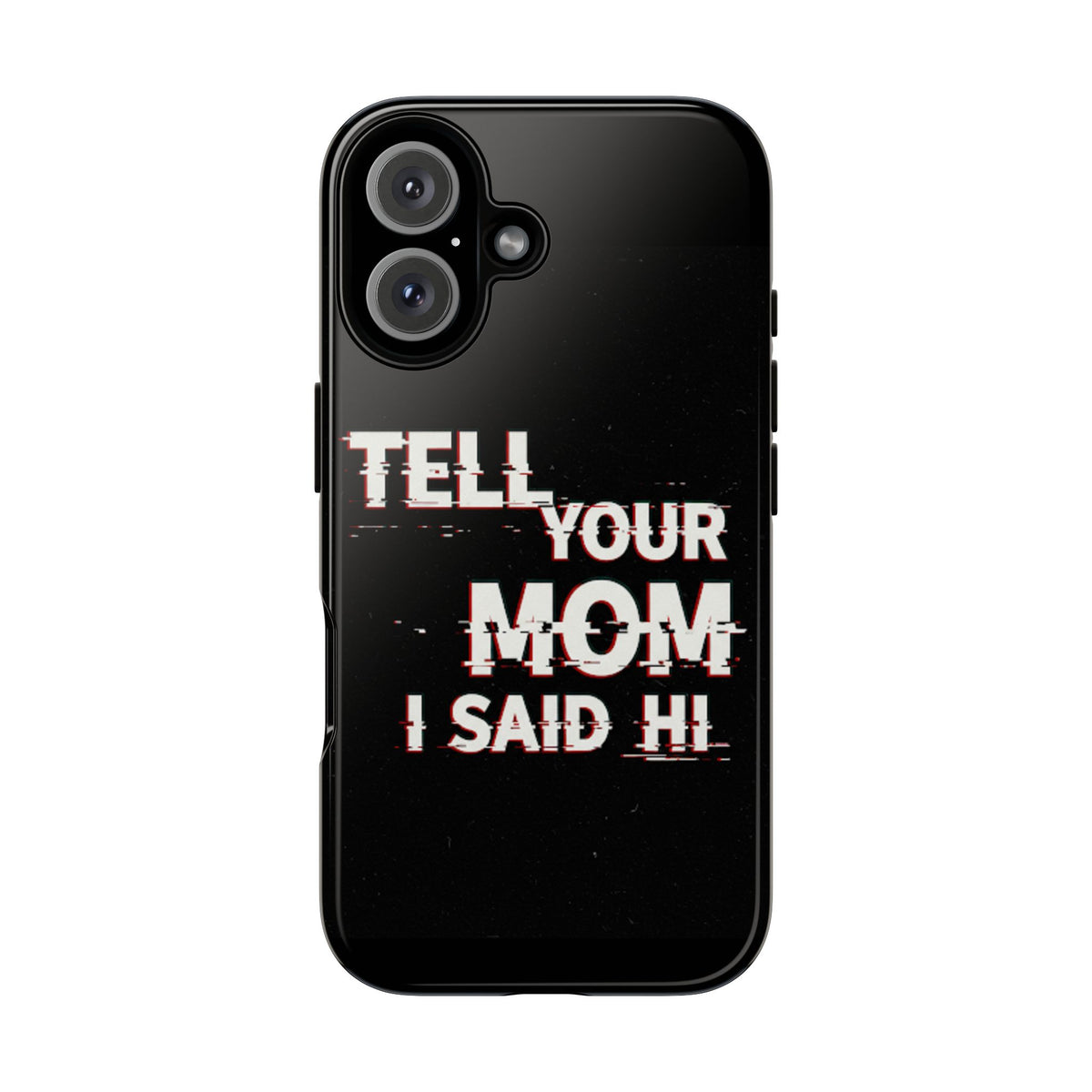Tell Your Mom I Said Hi Tough Phone Case - Studio 653