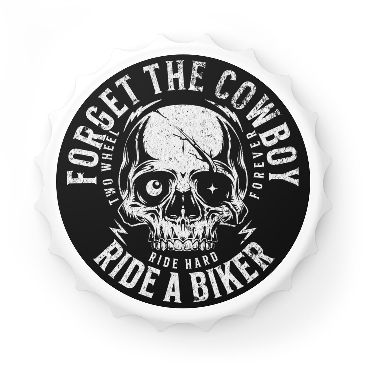 Magnetic Bottle Opener - "Forget the Cowboy, Ride a Biker"